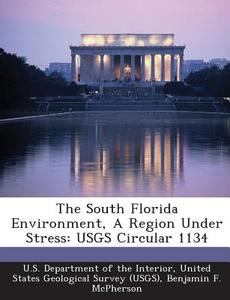 The South Florida Environment, A Region Under Stress di Benjamin F McPherson, Robert B Halley edito da Bibliogov