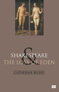 Shakespeare And The Loss Of Eden di Catherine Belsey edito da Palgrave