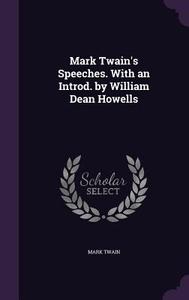 Mark Twain's Speeches. With An Introd. By William Dean Howells di Mark Twain edito da Palala Press