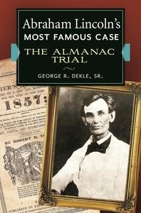 Abraham Lincoln's Most Famous Case di George R. Dekle edito da Abc-clio