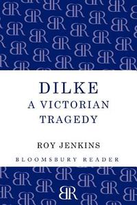 Dilke: A Victorian Tragedy di Roy Jenkins edito da BLOOMSBURY 3PL