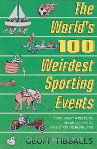 The World's 100 Weirdest Sporting Events di Geoff Tibballs edito da Little, Brown Book Group