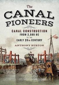 Canal Pioneers di Anthony Burton edito da Pen & Sword Books Ltd
