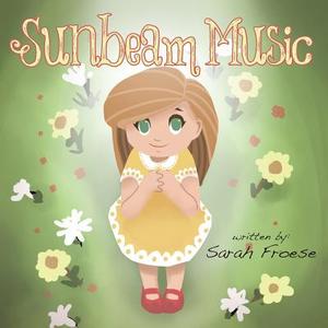 Sunbeam Music di Sarah Froese edito da Word Alive Press