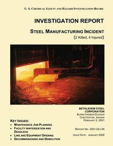 Investigation Report Steel Manufacturing Incident di U. S. Chemical Safe Investigation Board edito da Createspace