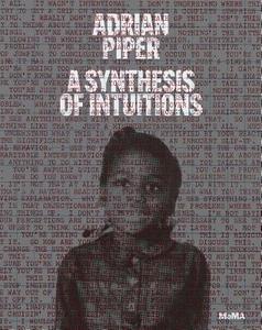 Adrian Piper: A Synthesis of Intuitions di Christophe Cherix, Cornelia Butler edito da Museum of Modern Art