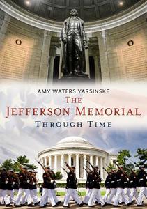 The Jefferson Memorial Through Time di Amy Waters Yarsinske edito da ARCADIA PUB (SC)