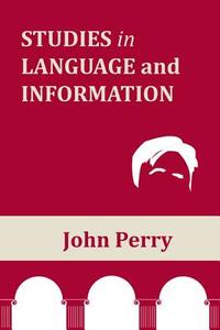 Studies in Language and Information di John Perry edito da CTR FOR STUDY OF LANG & INFO