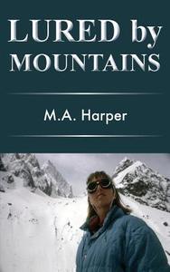 Lured by Mountains di M A Harper edito da Grosvenor House Publishing Limited