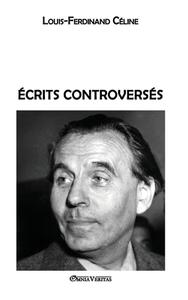 Écrits controversés di Louis Ferdinand Céline edito da Omnia Veritas Ltd