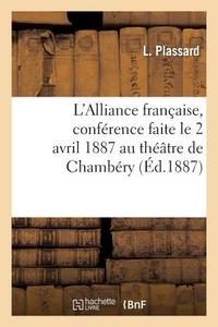 L'Alliance Franï¿½aise, Confï¿½rence Faite Le 2 Avril 1887 Au Thï¿½ï&# di Plassard-L edito da Hachette Livre - Bnf