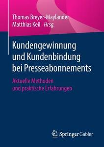 Kundengewinnung und Kundenbindung bei Presseabonnements di Thomas Breyer-Mayländer, Matthias Keil edito da Springer-Verlag GmbH
