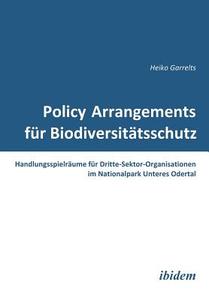 Policy Arrangements für Biodiversitätsschutz. Handlungsspielräume für Dritte-Sektor-Organisationen im Nationalpark Unter di Heiko Garrelts edito da ibidem