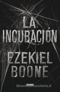 La Incubación di Ezekiel Boone edito da EDIT OCEANO DE MEXICO