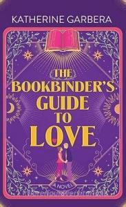 The Bookbinder's Guide to Love di Katherine Garbera edito da CTR POINT PUB (ME)