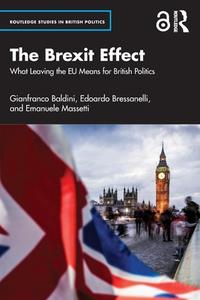 The Brexit Effect di Gianfranco Baldini, Edoardo Bressanelli, Emanuele Massetti edito da Taylor & Francis Ltd