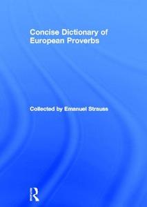 Concise Dictionary of European Proverbs di Emanuel Strauss edito da Routledge