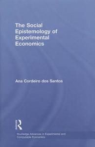 The Social Epistemology of Experimental Economics di Ana Cordeiro Dos Santos edito da Routledge