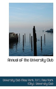 Annual Of The University Club di Club edito da Bibliolife