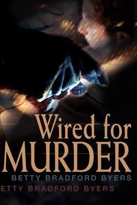 Wired for Murder di Betty B. Byers edito da AUTHORHOUSE