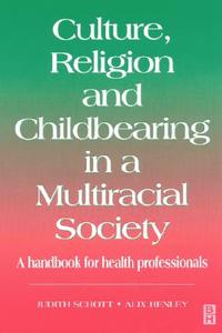 Culture, Religion & Childbearing: A Handbook for Health Professionals di Judith Schott, Alix Henley edito da Books for Midwives Press