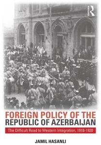 Foreign Policy of the Republic of Azerbaijan di Jamil Hasanli edito da Routledge