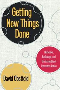 Getting New Things Done di David Obstfeld edito da Stanford University Press