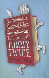 The Tall Tale of Tommy Twice di Nathan Leslie edito da Atticus Books