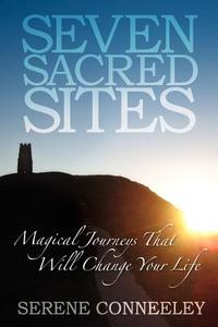 Seven Sacred Sites di Serene Conneeley edito da Blessed Bee