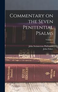 Commentary on the Seven Penitential Psalms; Volume 1 di John Swinnerton Phillimore, John Fisher edito da LEGARE STREET PR