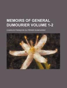 Memoirs Of General Dumourier di Charles Franois Du Prier Dumouriez edito da Rarebooksclub.com
