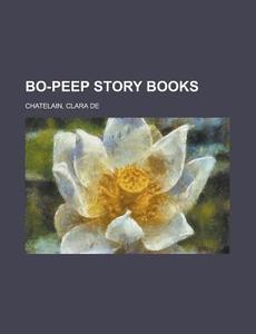 Bo-peep Story Books di Clara De Chatelain edito da General Books Llc