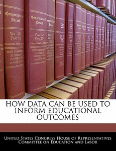 How Data Can Be Used To Inform Educational Outcomes edito da Bibliogov