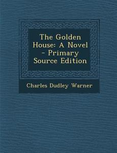 The Golden House di Charles Dudley Warner edito da Nabu Press