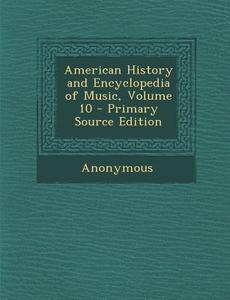 American History and Encyclopedia of Music, Volume 10 - Primary Source Edition di Anonymous edito da Nabu Press