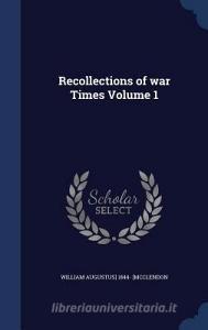 Recollections Of War Times Volume 1 di William Augustus 1844- Mcclendon edito da Sagwan Press