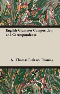 English Grammer Composition and Correspondence di Pink & Thomas edito da Fisher Press