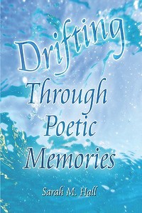 Drifting Through Poetic Memories di Sarah Hall, M. edito da Publishamerica