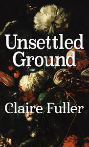 Unsettled Ground di Claire Fuller edito da THORNDIKE PR