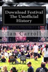 Download Festival: The First Seven Rocking Years - The Unofficial Festival History di MR Ian Carroll edito da Createspace