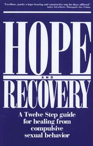 Hope and Recovery: A Twelve Step Guide for Healing from Compulsive Sexual Behavior di Anonymous edito da HAZELDEN PUB