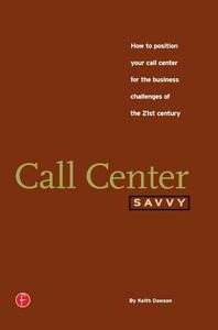 Call Center Savvy di Keith Dawson edito da Taylor & Francis Ltd