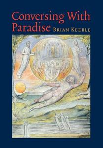 Conversing With Paradise di Brian Keeble edito da Sophia Perennis Et Universalis