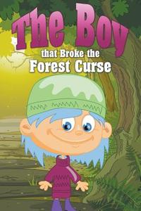 The Boy That Broke the Forest Curse di Jupiter Kids edito da Speedy Publishing LLC