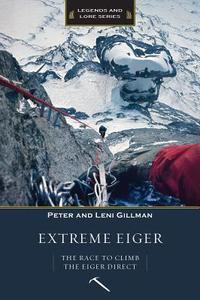 Extreme Eiger: The Race to Climb the Eiger Direct di Peter Gillman, Leni Gillman edito da MOUNTAINEERS BOOKS