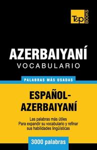Vocabulario Espanol-Azerbaiyani - 3000 Palabras Mas Usadas di Andrey Taranov edito da T&p Books