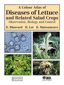 A Colour Atlas of Diseases of Lettuce and Related Salad Crops di Dominique Blancard edito da CRC Press
