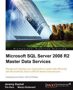 Microsoft SQL Server 2008 R2 Master Data Services di Jeremy Kashel, Tim Kent, Martyn Bullerwell edito da Packt Publishing