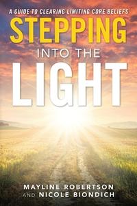 Stepping Into The Light di Robertson Mayline Robertson, Biondich Nicole Biondich edito da Balboa Press