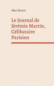 Le Journal de Jérémie Martin, Célibataire Parisien di Alex Simon edito da Books on Demand